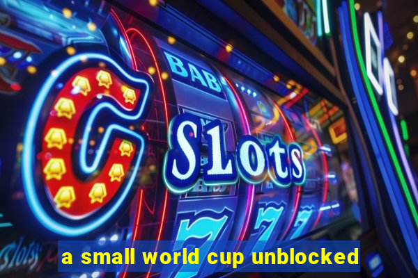 a small world cup unblocked